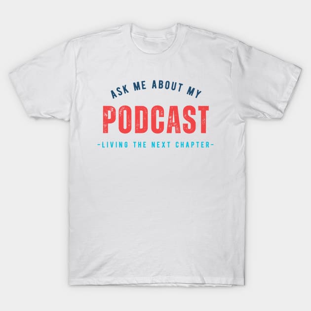 Ask me about my - next chapter podcast T-Shirt by True Media Solutions